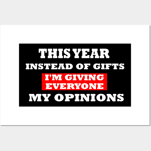 This Year Instead Of Gifts I'm Giving Everyone My Opinion Wall Art by mcoshop